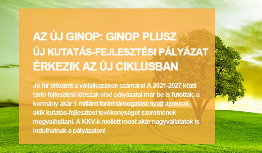 GINOP Plusz - 2.1.1-21 - Kutat&aacute;s-fejleszt&eacute;si p&aacute;ly&aacute;zat KKV-k &eacute;s nagyv&aacute;llalatok sz&aacute;m&aacute;ra!