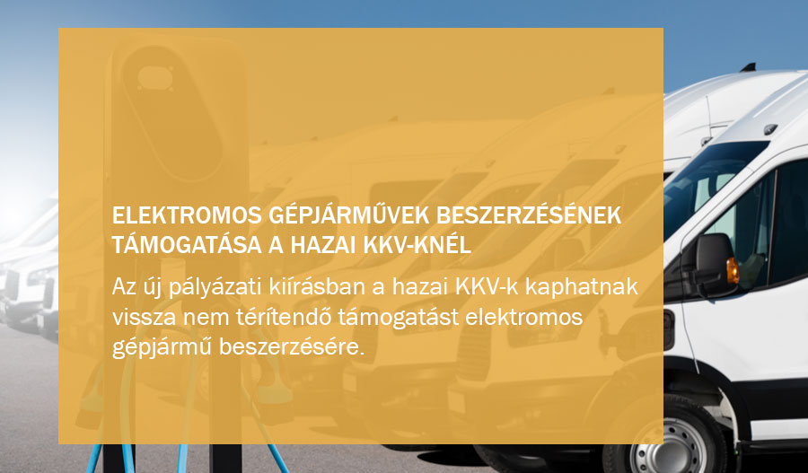 Elektromos g&eacute;pj&aacute;rművek beszerz&eacute;s&eacute;nek t&aacute;mogat&aacute;sa a hazai KKV-k k&ouml;r&eacute;ben