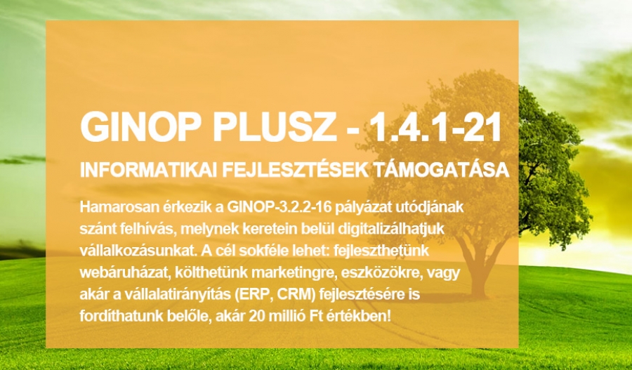 GINOP Plusz - 1.4.1-21 k&oacute;dsz&aacute;mmal &eacute;rkezik az &uacute;j v&aacute;llalkoz&aacute;sok digitaliz&aacute;ci&oacute;j&aacute;t t&aacute;mogat&oacute; p&aacute;ly&aacute;zat