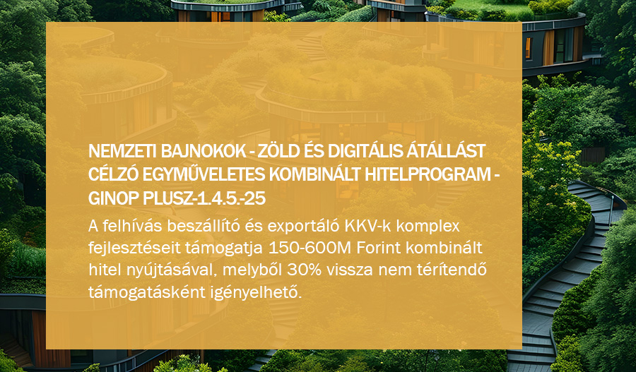 GINOP Plusz-1.4.5-25 - Nemzeti Bajnokok &ndash; Z&ouml;ld &eacute;s digit&aacute;lis &aacute;t&aacute;ll&aacute;st c&eacute;lz&oacute; egyműveletes kombin&aacute;lt Hitelprogram